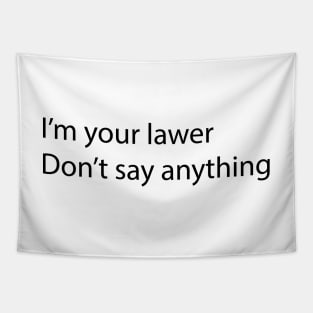 I am your lawer don't say anything Tapestry