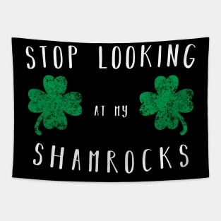 Stop looking at my shamrocks - Funny Saint Paddys Day Shirt Tapestry