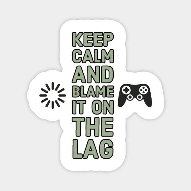 Keep calm and blame it on the lag #1 Magnet by GAMINGQUOTES