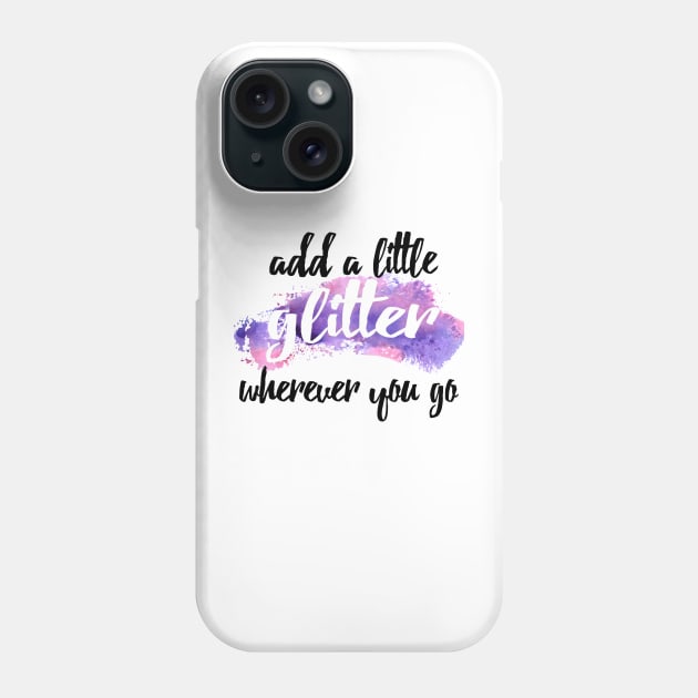 add a little glitter wherever you go Phone Case by AKwords