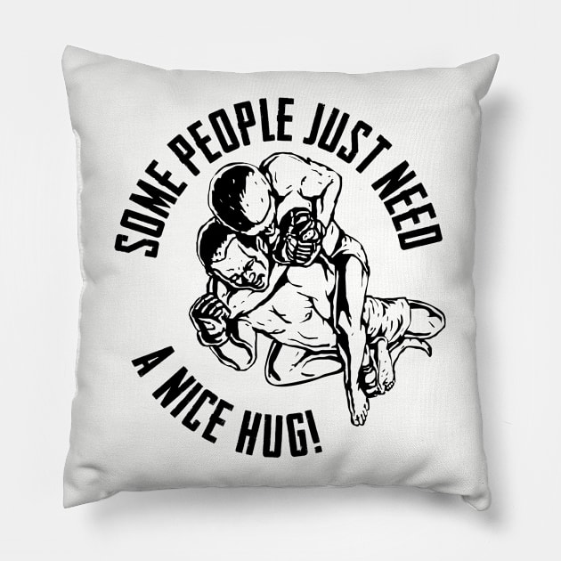 BJJ - Some People Just Need A Nice Hug Pillow by Kudostees