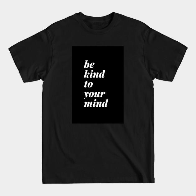 Discover Be Kind To Your Mind Standard Black - Mental Health - T-Shirt