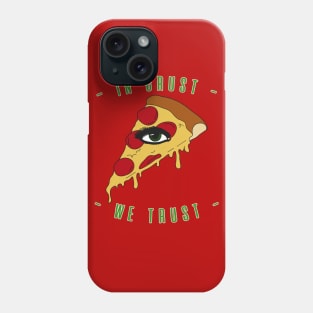 Pizza Eye Slice In Crust We Trust Phone Case