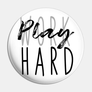 Work Hard, Play Hard, no working playtime Pin