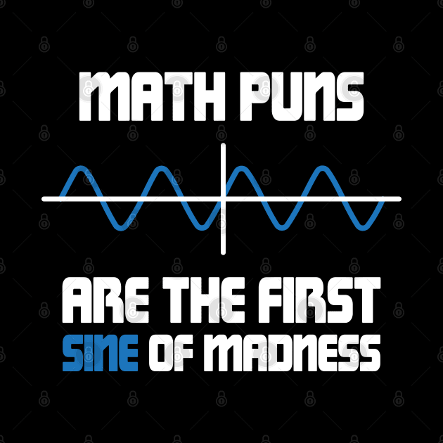 Math Puns First Sine Of Madness by ScienceCorner