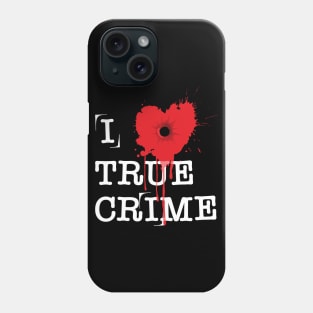 I Love True Crime Phone Case