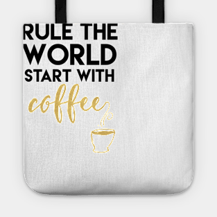 Rule the World Start with Coffee Tote