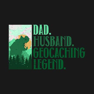 Dad. Husband. Geocaching Legend. - Geocaching Geocacher T-Shirt