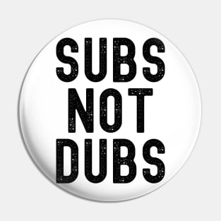 Funny Anime Merch - Subs Not Dubs Pin