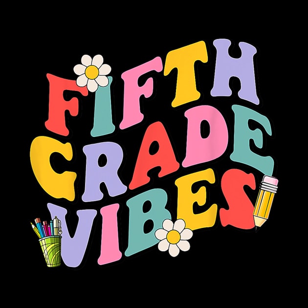 Fifth Grade Vibes Back To School 5th Grade Team 1st Day by torifd1rosie