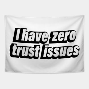 I have zero trust issues - Confident quote Tapestry