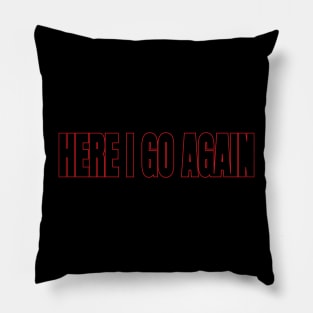 here i go again Pillow