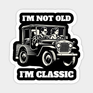 I'M NOT OLD I'M CLASSIC Magnet