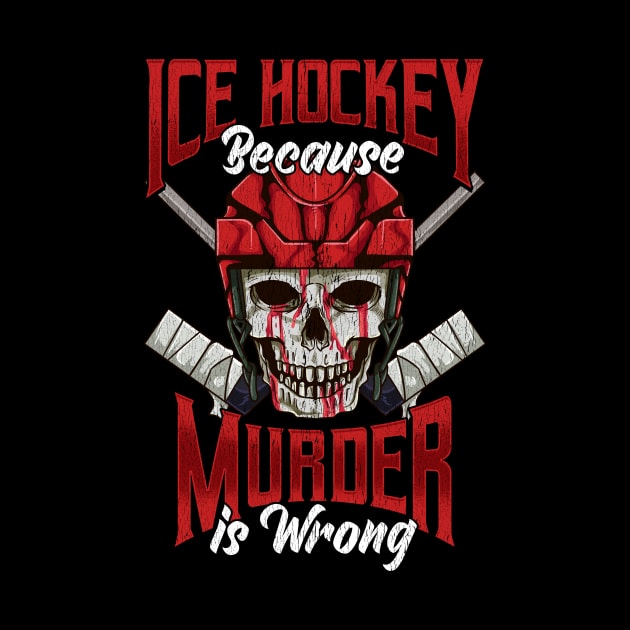 Funny Ice Hockey Because Murder Is Wrong Hockey by theperfectpresents