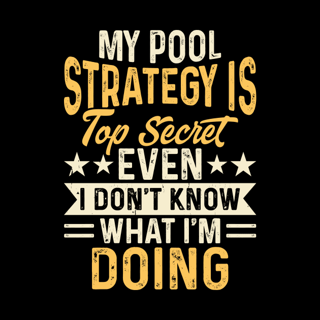 My Pool Strategy Is TOp Secret Even I Don't Know What I'm Doing T shirt For Women by QueenTees