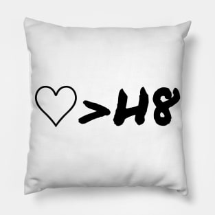 Love Is Greater Than Hate Pillow