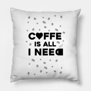 coffe is all that i need Pillow