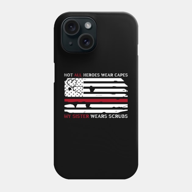 Not all heroes wear capes my sister wears scrubs Phone Case by JustBeSatisfied