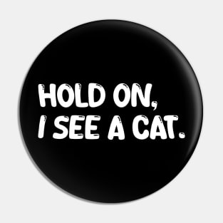 hold on, i see a cat Pin