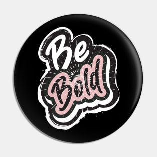 Be Bold Pin