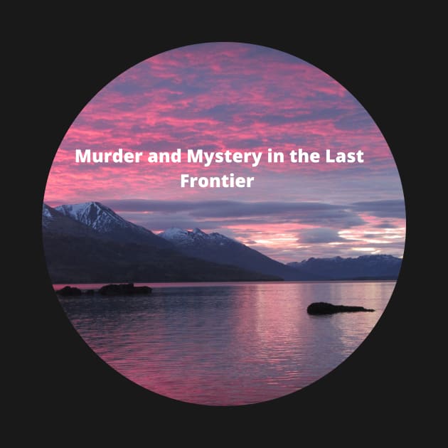 Murder in the Last Frontier by MurderLF