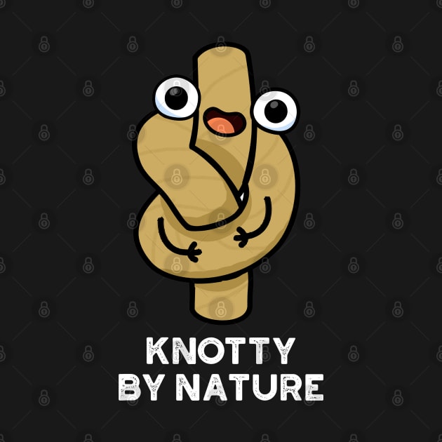 Knotty By Nature Cute Knot Pun by punnybone