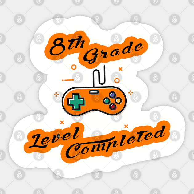 8th Grade Level Complete 8th Level Completed Gamer 8th Grade Graduation Sticker Teepublic