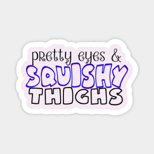 Pretty Eyes Squishy Thighs Magnet