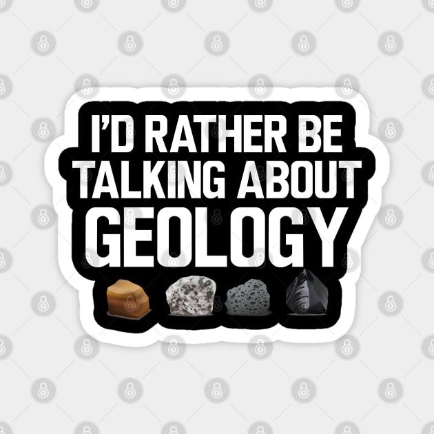 Geologist - I'd rather be talking about my geology Magnet by KC Happy Shop