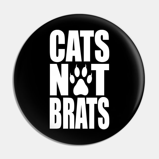 Cats Not Brats Pin by childfreeshirts