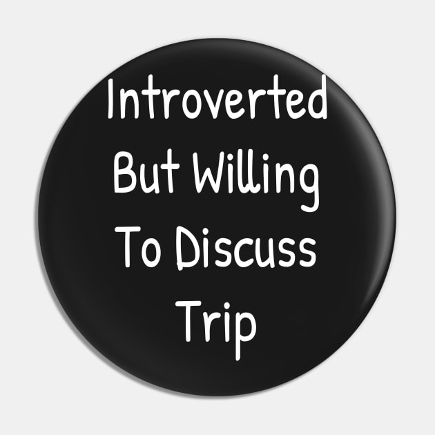 Introverted But Willing To Discuss Trip Pin by Islanr