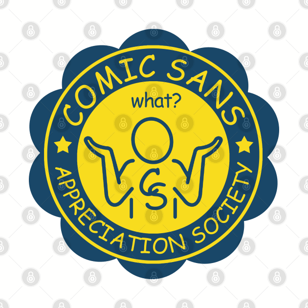 Comic Sans Appreciation Society by PopCultureShirts