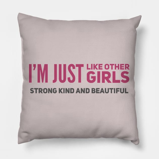 I'm just Like other girls Strong Kind and Beautiful Pillow by BoogieCreates