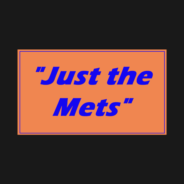 "Just the Mets" Design by Bleeding Yankee Blue