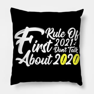 First Rule Of 2021 Don't Talk About 2020 Pillow