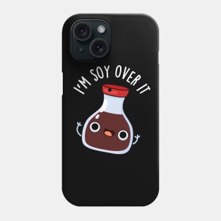 I'm Soy Over It Cute Soy Sauce Pun Phone Case