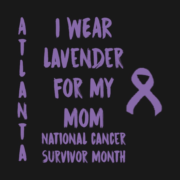 I Wear Lavender For My Mom National Cancer Survivor Month June Atlanta by gdimido