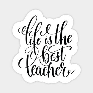 Life Is The Best Teacher Magnet