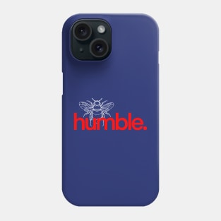 Be humble. Phone Case