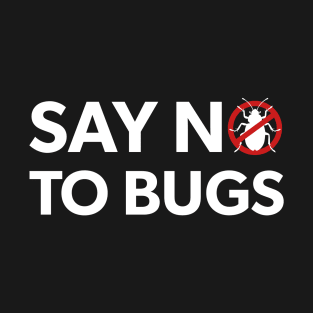 Bug Exterminator Pest Control Technician Say No To Bugs T-Shirt