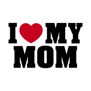 I LOVE MY MOM MOTHER'S DAY T-Shirt