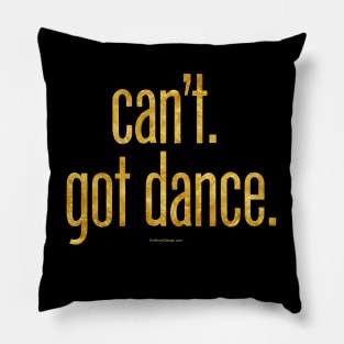 Can’t. Got Dance. Pillow