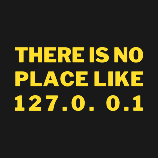 There's no place like Home 127.0. 0.1 T-Shirt