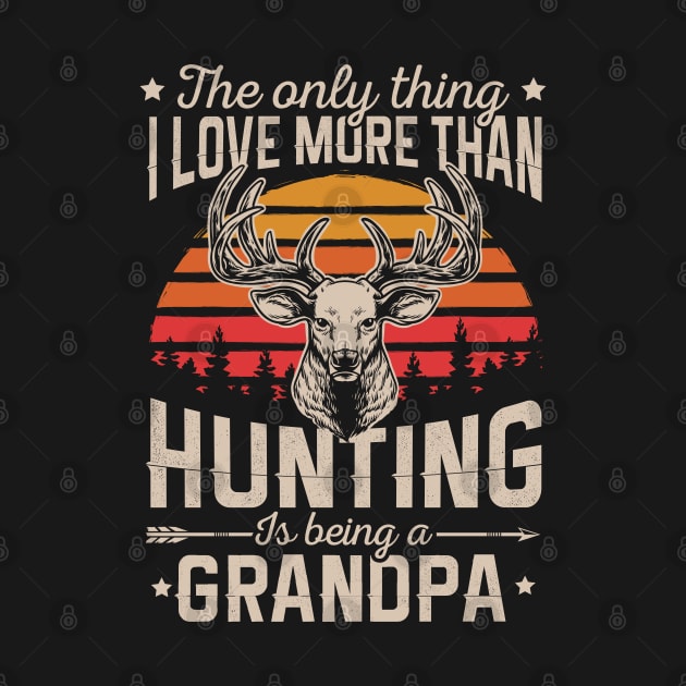 The Only Thin I Love More Than Hunting Is Being A Grandpa by HCMGift