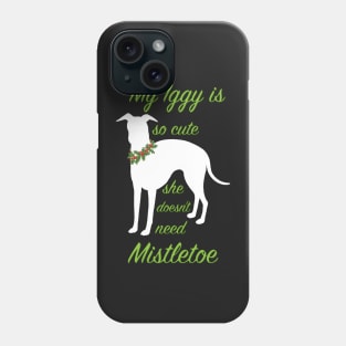 My Iggy is so cute she doesn't need Mistletoe Phone Case