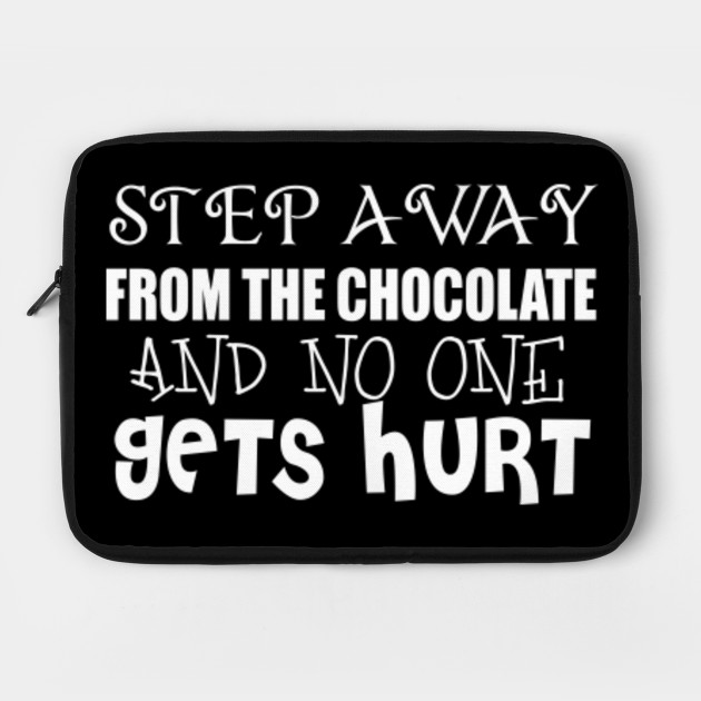 Step Away From The Chocolate And No One Gets Hurt