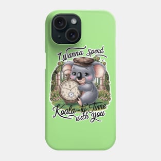 I wanna spend Koala-ty time with you Phone Case