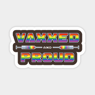 Vaxxed and Proud: Take pride in your vaccination. Edit Magnet