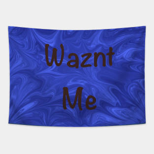 Wazn’t Me Tapestry