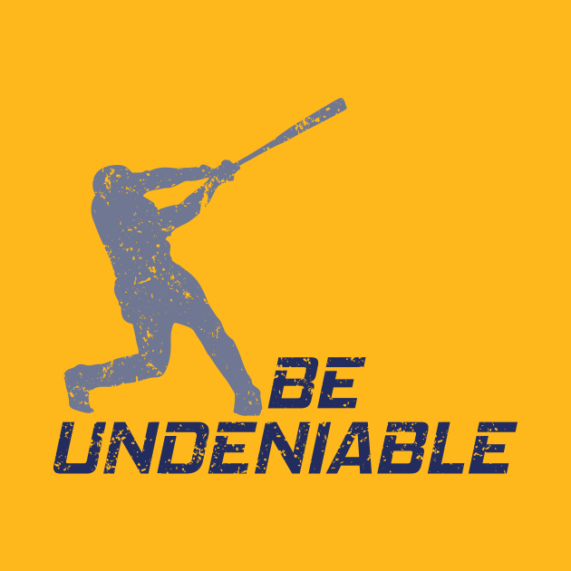 Baseball - Be Undeniable by GreatTexasApparel